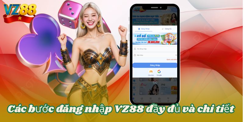 ĐĂNG NHẬP VZ88 2 Các bước đăng nhập VZ88 đầy đủ và chi tiết