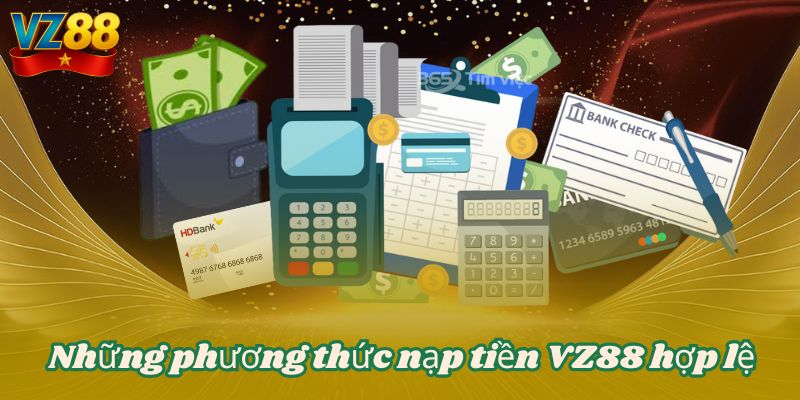 NẠP TIỀN VZ88 2 Những phương thức nạp tiền VZ88 hợp lệ