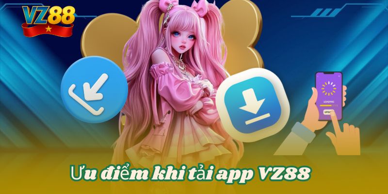 Ưu điểm khi tải app VZ88
