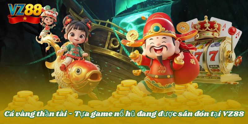 Cá vàng thần tài - Tựa game nổ hũ đang được săn đón tại VZ88 1 Cá vàng thần tài - Tựa game nổ hũ đang được săn đón tại VZ88