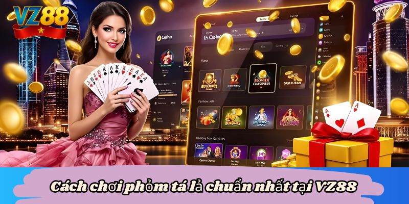 Cách chơi phỏm tá lả chuẩn nhất tại VZ88 5 Cách chơi phỏm tá lả chuẩn nhất tại VZ88