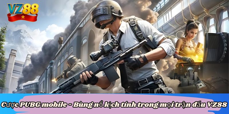 Cược PUBG mobile - Bùng nổ kịch tính trong mọi trận đấu VZ88 3 Cược PUBG mobile - Bùng nổ kịch tính trong mọi trận đấu VZ88