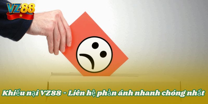 Khiếu nại VZ88 - Liên hệ phản ánh nhanh chóng nhất 2 Khiếu nại VZ88 - Liên hệ phản ánh nhanh chóng nhất