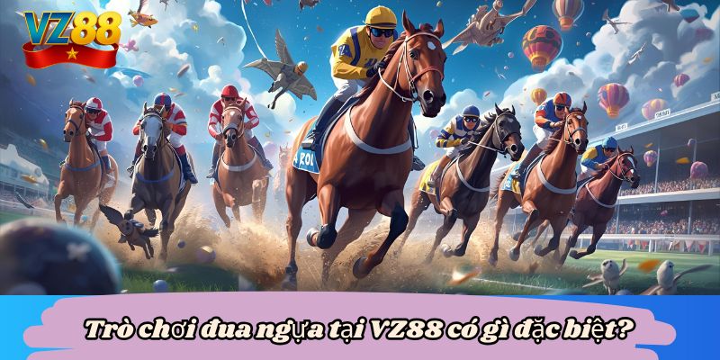 Đua ngựa VZ88 - Cách chinh phục, rinh thưởng lớn 2 Trò chơi đua ngựa tại VZ88 có gì đặc biệt?