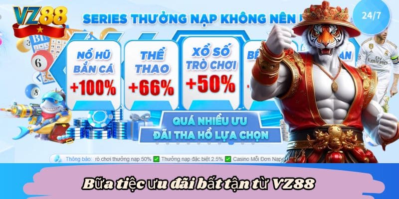 VZ88 55 Bữa tiệc ưu đãi bất tận từ VZ88