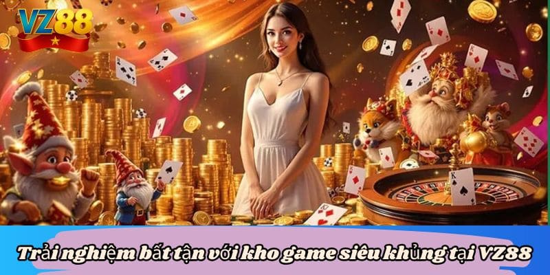 VZ88 54 Trải nghiệm bất tận với kho game siêu khủng tại VZ88
